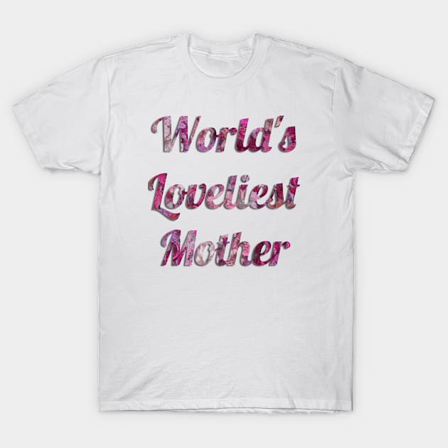 World's Loveliest Mother (Pink) T-Shirt by cuteandgeeky